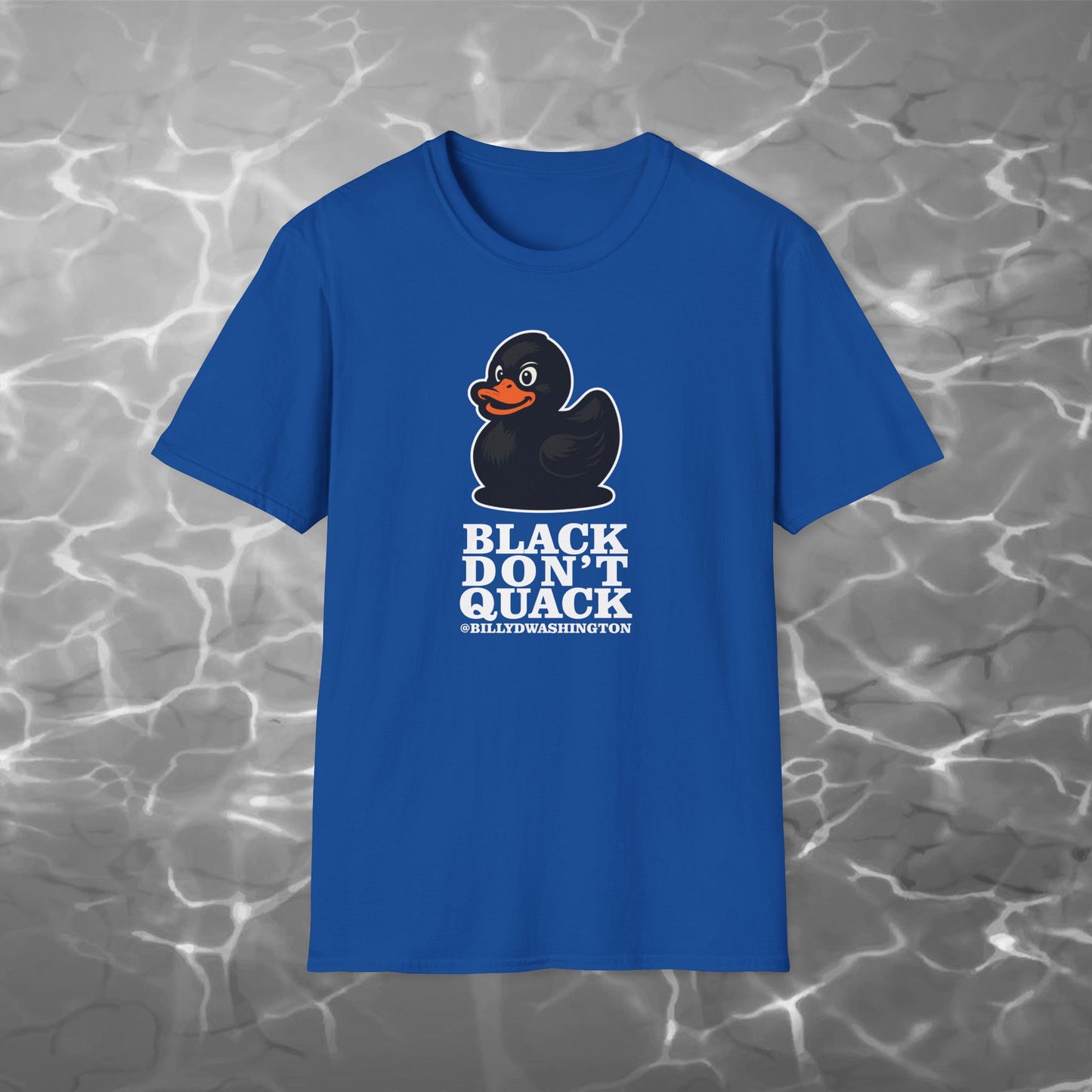 “Black Don’t Quack” Unisex Softstyle T-Shirt – Billy D. Washington x High Seas Supply Co.
