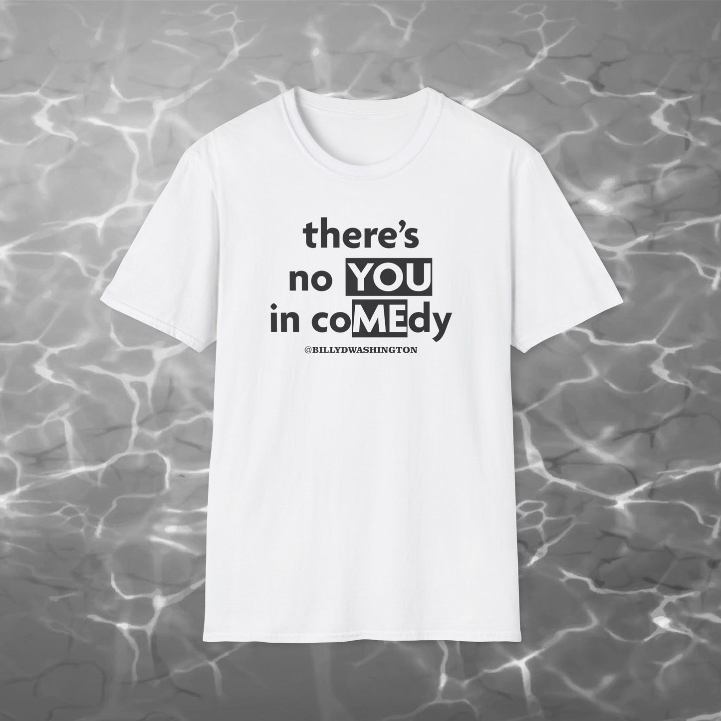 “There’s No YOU in coMEdy” Unisex Softstyle T-Shirt – Billy D. Washington x High Seas Supply
