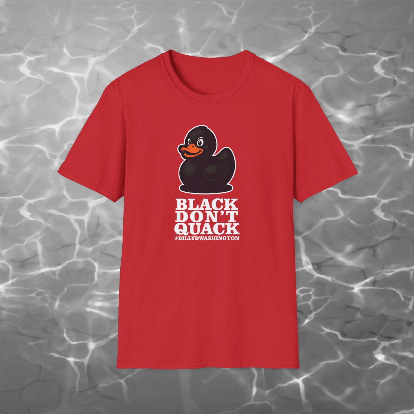 “Black Don’t Quack” Unisex Softstyle T-Shirt – Billy D. Washington x High Seas Supply Co.