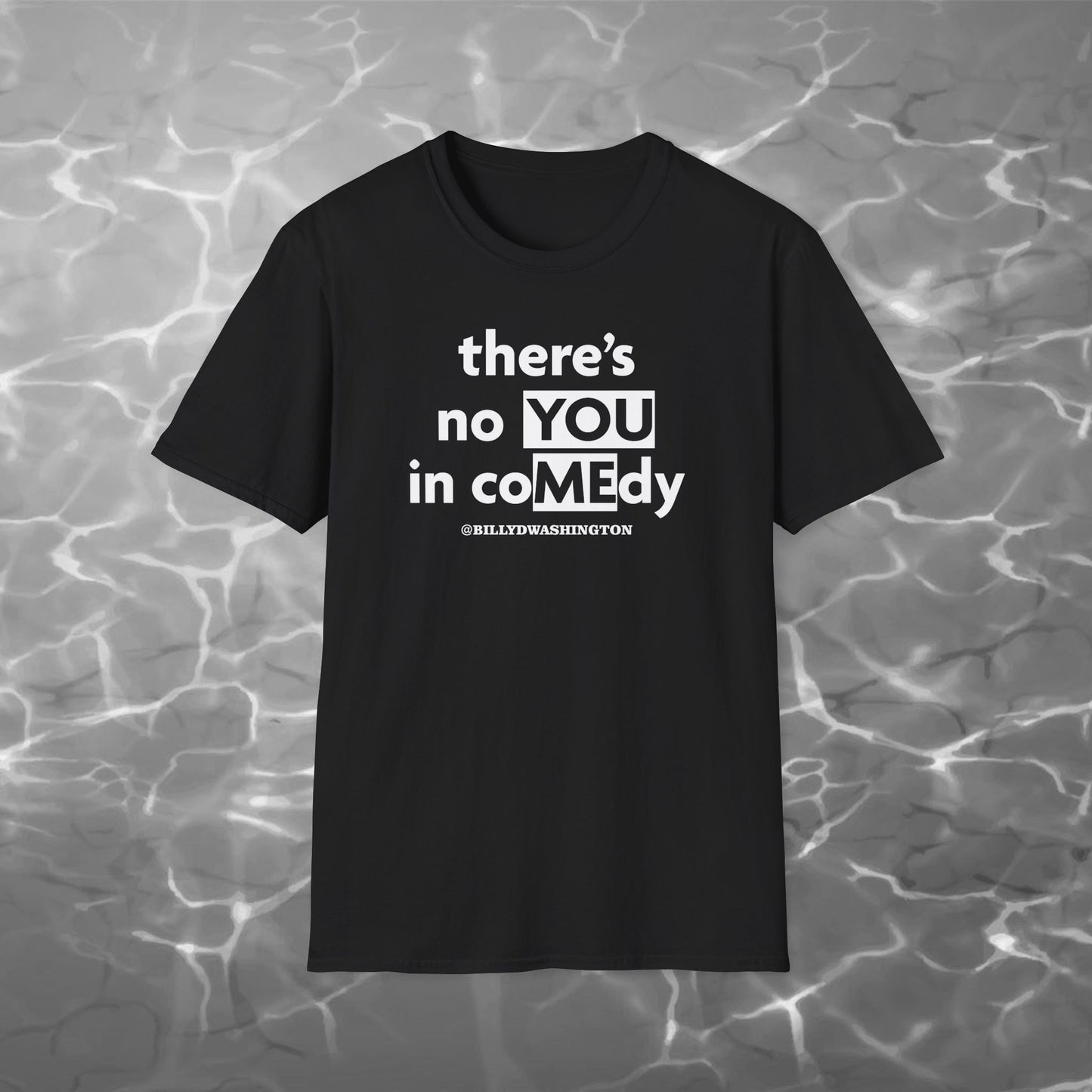 “There’s No YOU in coMEdy” Unisex Softstyle T-Shirt – Billy D. Washington x High Seas Supply