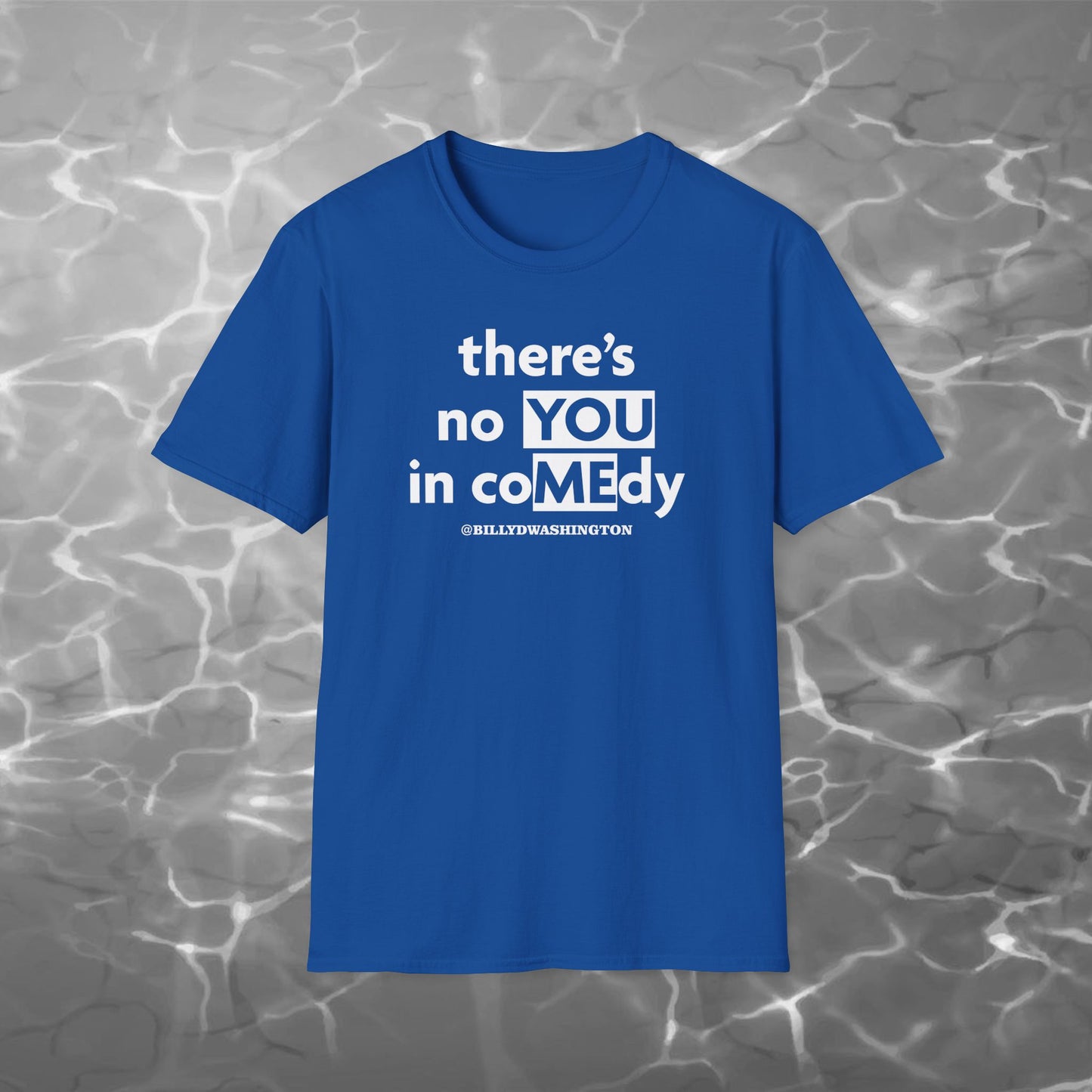 “There’s No YOU in coMEdy” Unisex Softstyle T-Shirt – Billy D. Washington x High Seas Supply