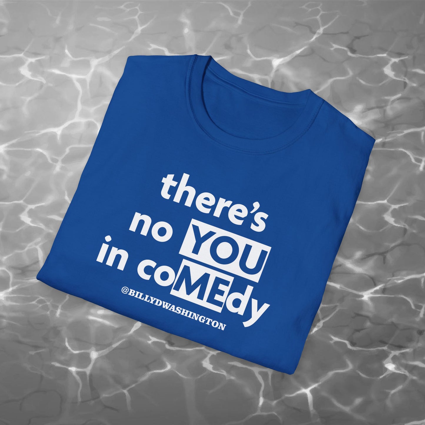 “There’s No YOU in coMEdy” Unisex Softstyle T-Shirt – Billy D. Washington x High Seas Supply