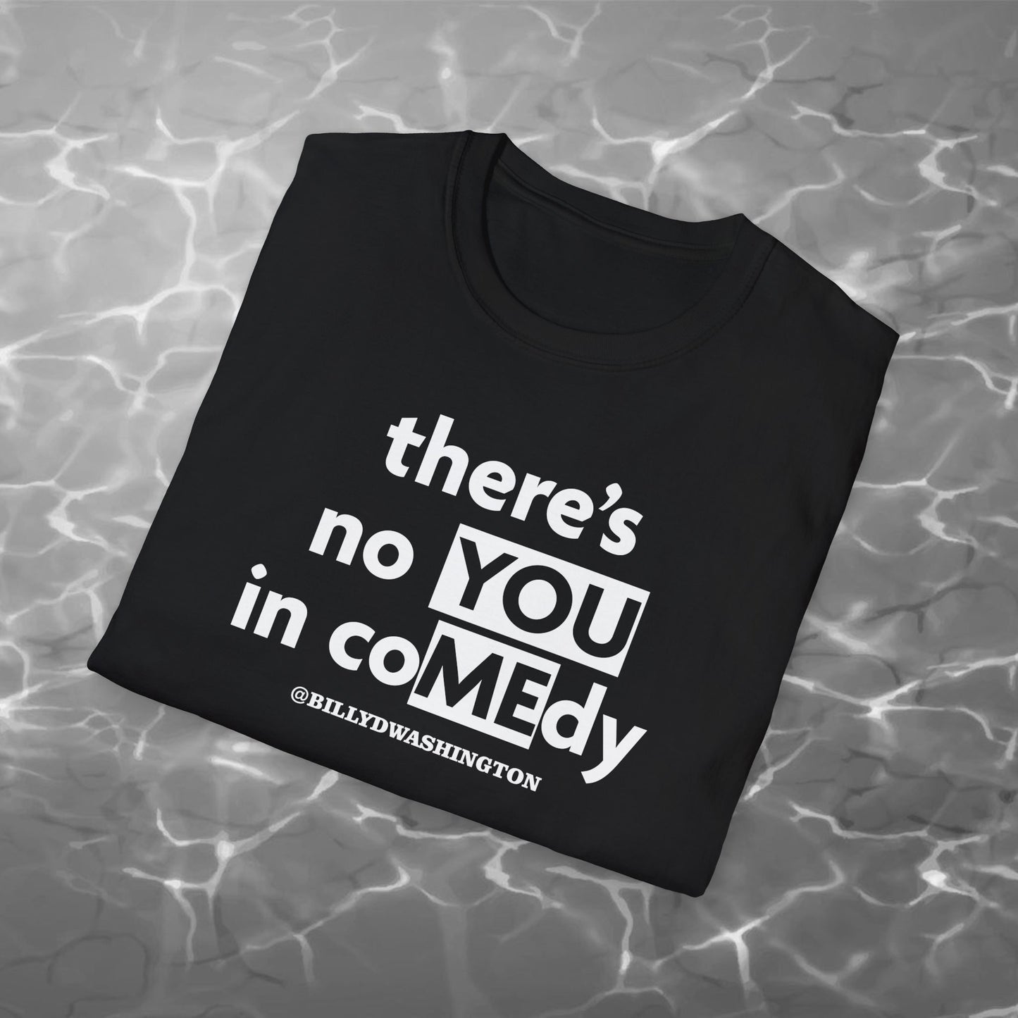“There’s No YOU in coMEdy” Unisex Softstyle T-Shirt – Billy D. Washington x High Seas Supply