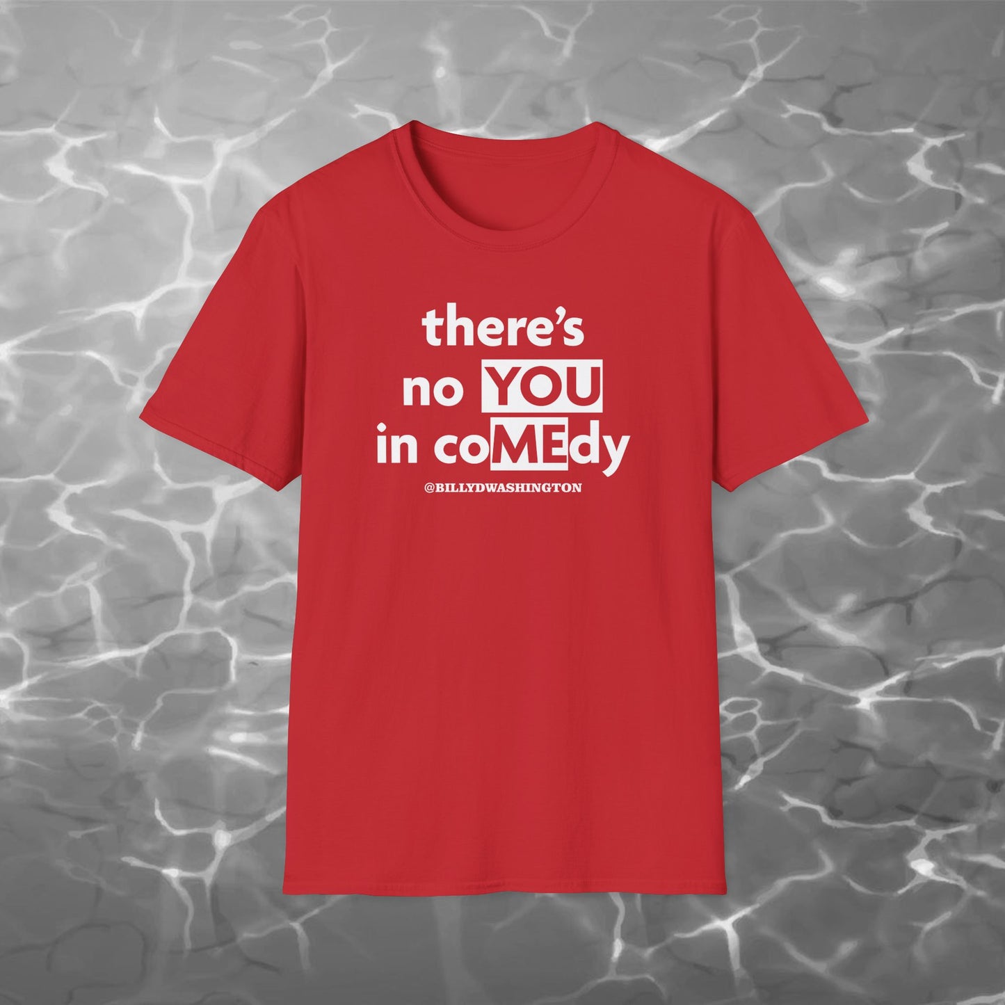 “There’s No YOU in coMEdy” Unisex Softstyle T-Shirt – Billy D. Washington x High Seas Supply