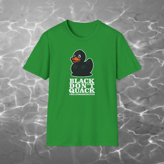 “Black Don’t Quack” Unisex Softstyle T-Shirt – Billy D. Washington x High Seas Supply Co.