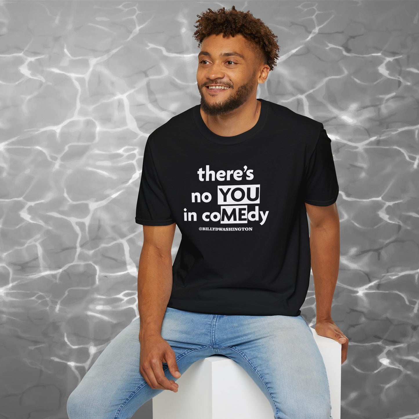 “There’s No YOU in coMEdy” Unisex Softstyle T-Shirt – Billy D. Washington x High Seas Supply